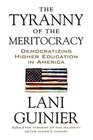The Tyranny of the Meritocracy Democratizing Higher Education in America