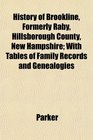 History of Brookline Formerly Raby Hillsborough County New Hampshire With Tables of Family Records and Genealogies