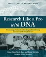 Research Like a Pro with DNA A Genealogist's Guide to Finding and Confirming Ancestors with DNA Evidence