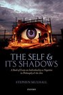 The Self and its Shadows A Book of Essays on Individuality as Negation in Philosophy and the Arts