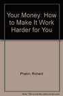 Your Money How to Make It Work Harder for You