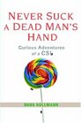 Never Suck A Dead Man's Hand Curious Adventures of a CSI