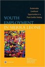 Youth Employment in Sierra Leone Sustainable Livelihood Opportunities in a Postconflict Setting