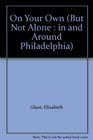 On Your Own (But Not Alone : in and Around Philadelphia)