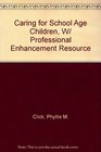 Caring for School Age Children  Professional Enhancement Resource