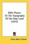 Bible Places Or The Topography Of The Holy Land