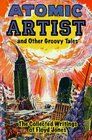 Atomic Artist And Other Groovy Tales The Collected Writings Of Floyd Jones
