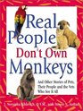 Real People Don't Own Monkeys: And Other Stories of Pets, Their People and the Vets Who See It All
