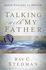 Talking With My Father Jesus Teaches on Prayer
