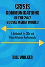 Crisis Communications in the 24/7 Social Media World A Guidebook for CEOs and Public Relations Professionals