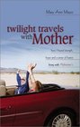 Twilight Travels With Mother How I Found Strength Hope and a Sense of Humor Living With Alzheimer's
