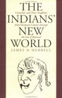 The Indians' New World Catawbas and Their Neighbors From European Contact Through the Era of Removal