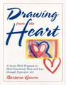 Drawing from the Heart A SevenWeek Program to Heal Emotional Pain and Loss Through Expressive Art