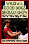 What All Good Dogs Should Know: The Sensible Way to Train (Howell Reference Books)