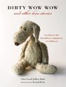 Dirty Wow Wow and Other Love Stories A Tribute to the Threadbare Companions of Childhood