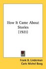 How It Came About Stories