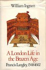 A London Life in the Brazen Age Francis Langley Fifteen FortyEight to Sixteen Two