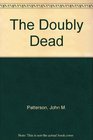 The Doubly Dead