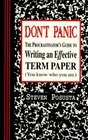 Don't Panic The Procrastinator's Guide to Writing an Effective Term Paper