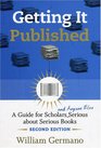 Getting It Published, 2nd Edition: A Guide for Scholars and Anyone Else Serious about Serious Books (Chicago Guides to Writing, Editing, and Publishing)