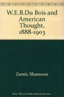 Dark Voices  W E B Du Bois and American Thought 18881903