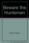 Beware the Huntsman