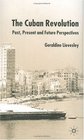 The Cuban Revolution : Past, Present and Future Perspectives