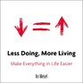 Less Doing More Living Make Everything in Life Easier