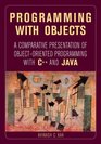 Programming with Objects A Comparative Presentation of Object Oriented Programming with C and Java