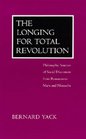 The Longing for Total Revolution Philosophic Sources of Social Discontent from Rousseau to Marx and Nietzsche