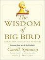 The Wisdom of Big Bird  Lessons from a Life in Feathers