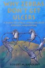 Why Zebras Don't Get Ulcers A Guide to StressRelated Diseases and Coping