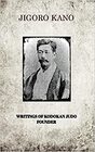 JIGORO KANO  WRITINGS OF KODOKAN JUDO FOUNDER
