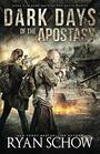 Dark Days of the Apostasy A PostApocalyptic EMP Survival Thriller
