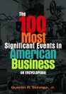 The 100 Most Significant Events in American Business An Encyclopedia