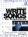 How to Write Songs on Keyboards A Complete Course to Help You Write Better Songs