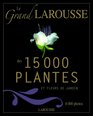 Le grand Larousse des 15 000 plantes et fleurs de jardin