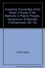 Acquiring Knowledge of the Ideas A Study of the Methods in Plato's Phaedo Symposium  Republic