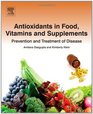 Antioxidants in Food Vitamins and Supplements Prevention and Treatment of Disease