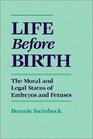 Life Before Birth The Moral and Legal Status of Embryos and Fetuses