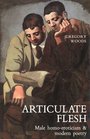 Articulate Flesh  Male HomoEroticism and Modern Poetry