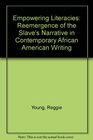 Empowering Literacies Reemergence of the Slave's Narrative in Contemporary African American Writing