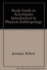 Study Guide to Accompany Introduction to Physical Anthropology