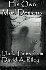 His Own Mad Demons Dark Tales from David A Riley