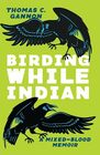 Birding While Indian: A Mixed-Blood Memoir (Machete)