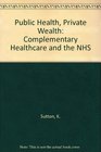 Public Health Private Wealth Complementary Healthcare and the NHS