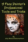 A Face Painter's Professional Tools and Tricks Advanced Face Painting Designs and Techniques