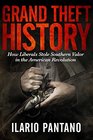 Grand Theft History How Liberals Stole Southern Valor in the American Revolution