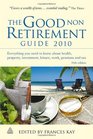 The Good Non Retirement Guide 2010 Everything You Need to Know About Health Property Investment Leisure Work Pensions and Tax