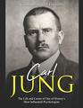 Carl Jung: The Life and Career of One of History?s Most Influential Psychologists